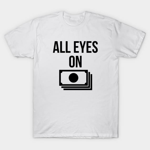 All eyes on money T-Shirt by Imaginate